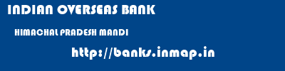 INDIAN OVERSEAS BANK  HIMACHAL PRADESH MANDI    banks information 